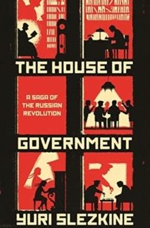 THE HOUSE OF GOVERNMENT : A SAGA OF THE RUSSIAN REVOLUTION | 9780691192727 | YURI SLEZKINE 