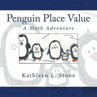 PENGUIN PLACE VALUE: A MATH ADVENTURE | 9781499190335 | KATHLEEN L STONE