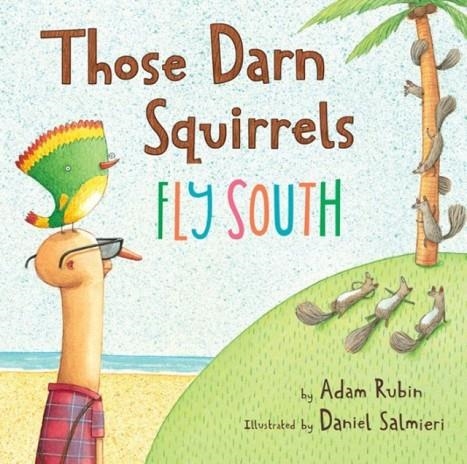 THOSE DARN SQUIRRELS FLY SOUTH | 9780544555457 | ADAM RUBIN