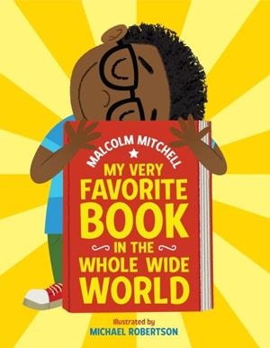 MY VERY FAVORITE BOOK IN THE WHOLE WIDE WORLD | 9781338225327 | MALCOLM MITCHELL