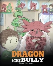 DRAGON AND THE BULLY | 9781948040143 | STEVE HERMAN