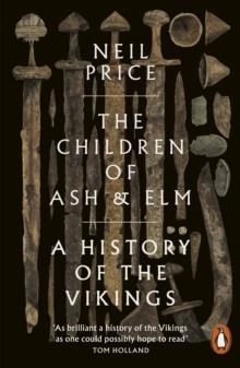 THE CHILDREN OF ASH AND ELM: A HISTORY OF THE VIKINGS | 9780141984445 | NEIL PRICE
