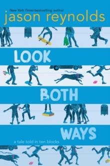 LOOK BOTH WAYS: A TALE TOLD IN TEN BLOCKS | 9781481438285 | JASON REYNOLDS