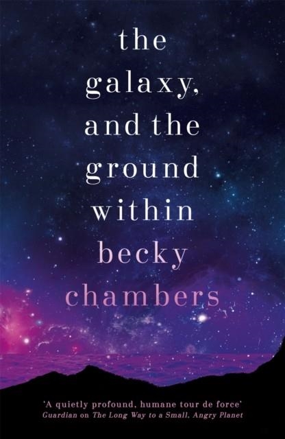 THE GALAXY, AND THE GROUND WITHIN | 9781473647664 | BECKY CHAMBERS