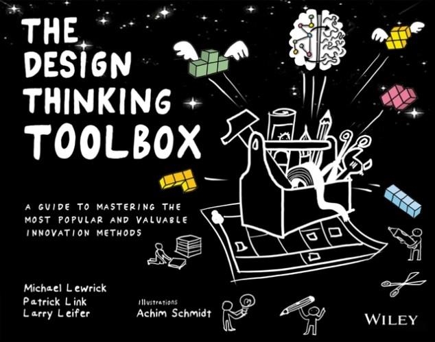 THE DESIGN THINKING TOOLBOX: A GUIDE TO MASTERING THE MOST POPULAR AND VALUABLE INNOVATION METHODS | 9781119629191 | MICHAEL LEWRICK, PATRICK LINK, LARRY LEIFER