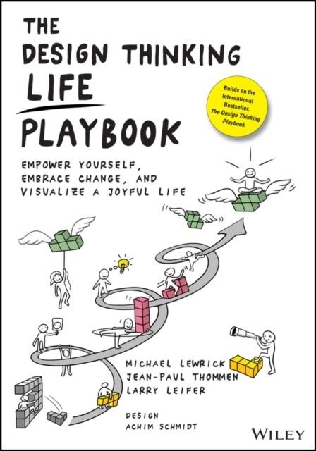 THE DESIGN THINKING LIFE PLAYBOOK: EMPOWER YOURSELF, EMBRACE CHANGE, AND VISUALIZE A JOYFUL LIFE | 9781119682240 | MICHAEL LEWRICK, JEAN-PAUL THOMMEN, LARRY LEIFER