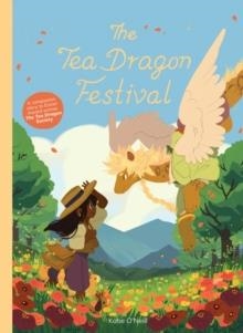 THE TEA DRAGON SOCIETY 02: THE TEA DRAGON FESTIVAL | 9781620106556 | KATIE O'NEILL