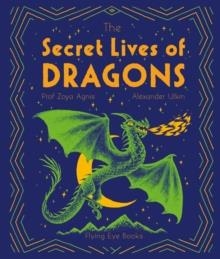 THE SECRTE LIVES OF DRAGONS | 9781838740474 | PROFESSOR ZOYA AGNIS
