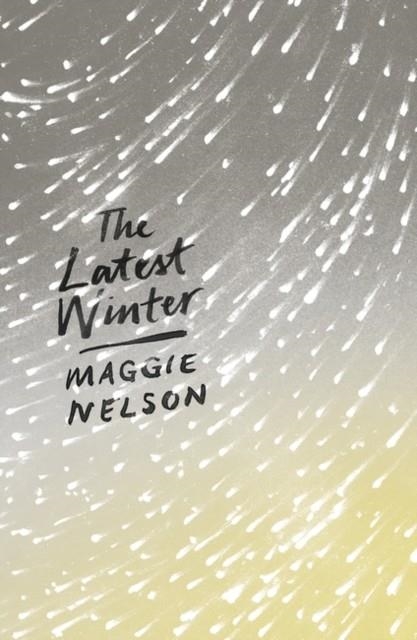 THE LATEST WINTER | 9781786994691 | MAGGIE NELSON
