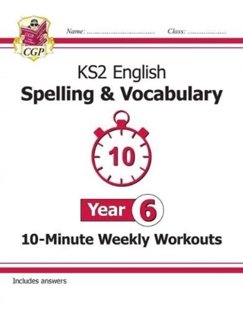 KS2 ENGLISH 10-MINUTE WEEKLY WORKOUTS: SPELLING & VOCABULARY - YEAR 6 | 9781789082982 | CGP BOOKS