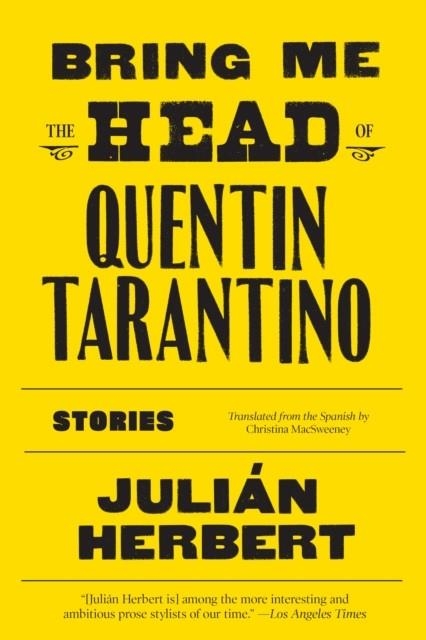 BRING ME THE HEAD OF QUENTIN TARANTINO: STORIES | 9781644450413 | JULIAN HERBERT