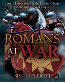 ROMANS AT WAR : THE ROMAN MILITARY IN THE REPUBLIC AND EMPIRE | 9781612008851 | SIMON ELLIOTT