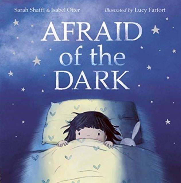 AFRAID OF THE DARK | 9781838911690 | LUCY FARFORT, ISABEL OTTER AND SARAH SHAFFI