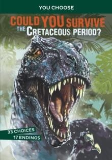 COULD YOU SURVIVE THE CRETACEOUS PERIOD? : AN INTERACTIVE PREHISTORIC ADVENTURE | 9781474793353 | ERIC BRAUN