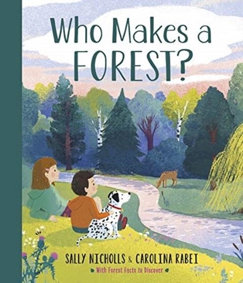 WHO MAKES A FOREST? | 9781783449194 | SALLY NICHOLLS