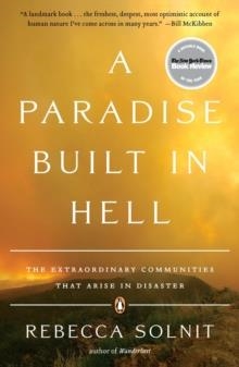 A PARADISE BUILT IN HELL : THE EXTRAORDINARY COMMUNITIES THAT ARISE IN DISASTER | 9780143118077 | REBECCA SOLNIT 