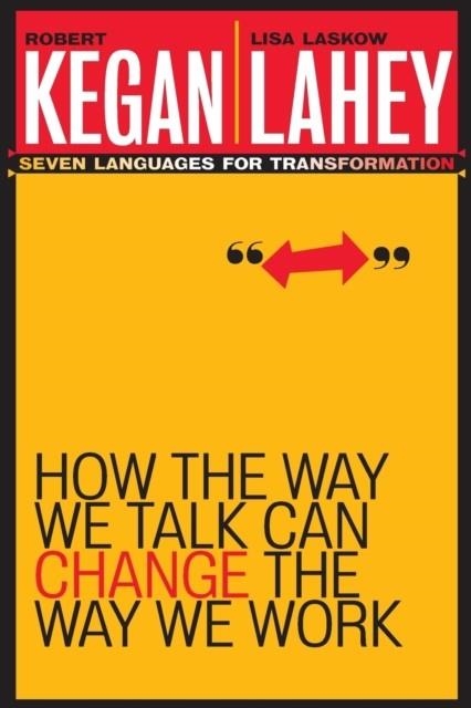 HOW THE WAY WE TALK CAN CHANGE THE WAY WE WORK: SEVEN LANGUAGES FOR TRANSFORMATION | 9780787963781 | ROBERT KEGAN