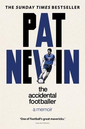 THE ACCIDENTAL FOOTBALLER | 9781913183370 | PAT NEVIN