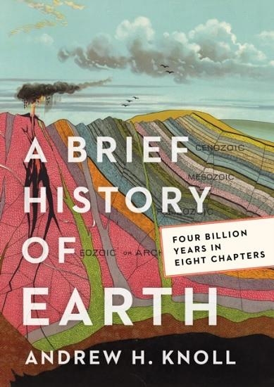 A BRIEF HISTORY OF EARTH : FOUR BILLION YEARS IN EIGHT CHAPTERS | 9780062853912 | KNOLL, ANDREW H.