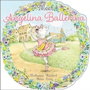MEET ANGELINA BALLERINA | 9781534442504 | KATAHARINE HOLABIRD