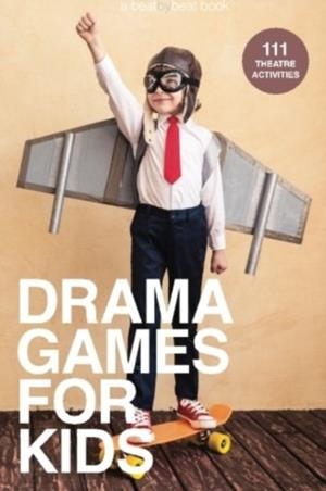 DRAMA GAMES FOR KIDS: 111 OF TODAY'S BEST THEATRE GAMES | 9780692664360 | DENVER CASADO