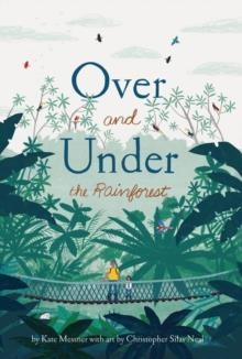 OVER AND UNDER THE RAINFOREST | 9781452169408 | KATE MESSNER