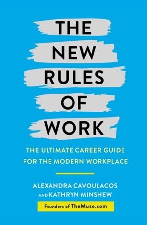 THE NEW RULES OF WORK: THE ULTIMATE CAREER GUIDE FOR THE MODERN WORKPLACE | 9781409167099 | KATHRYN MINSHEW
