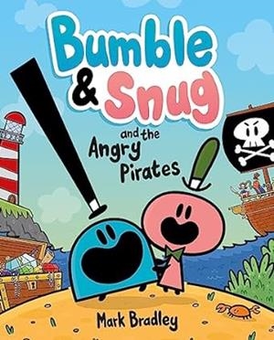 BUMBLE AND SNUG 01 AND THE ANGRY PIRATES | 9781444958034 | MARK BRADLEY