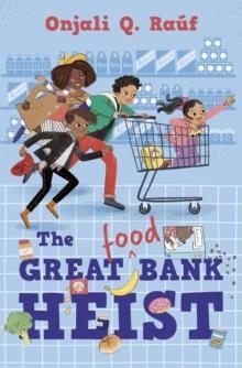 THE GREAT (FOOD) BANK HEIST | 9781781129623 | ONJALI Q. RAUF