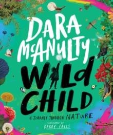 WILD CHILD : A JOURNEY THROUGH NATURE | 9781529045321 | DARA MCANULTY