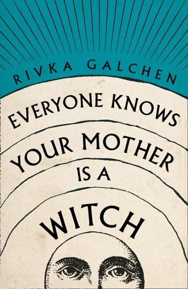 EVERYONE KNOWS YOUR MOTHER IS A WITCH | 9780007548743 | RIVKA GALCHEN