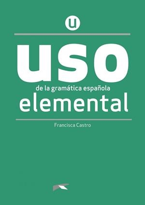 USO DE LA GRAMÁTICA ESPAÑOLA ELEMENTAL. NUEVA EDICIÓN | 9788490816257