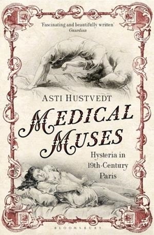 MEDICAL MUSES : HYSTERIA IN NINETEENTH-CENTURY PARIS | 9781408822357 | ASTI HUSTVEDT