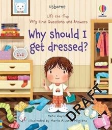 VERY FIRST QUESTIONS AND ANSWERS: WHY SHOULD I GET DRESSED? | 9781474989855 | KATIE DAYNES