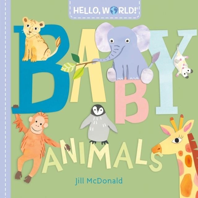 HELLO WORLD! BABY ANIMALS | 9780593378700 | JILL MCDONALD