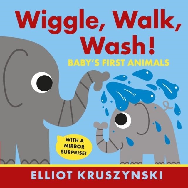 WIGGLE WALK WASH! BABY'S FIRST ANIMALS | 9781406380910 | ELLIOT KRUSZYNSKI