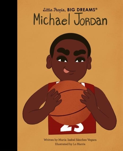 LITTLE PEOPLE, BIG DREAMS 72: MICHAEL JORDAN | 9780711259362 | MARIA ISABEL SANCHEZ VEGARA