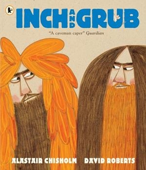 INCH AND GRUB: A STORY ABOUT CAVEMEN | 9781406362817 | CHISHOLM AND ROBERTS