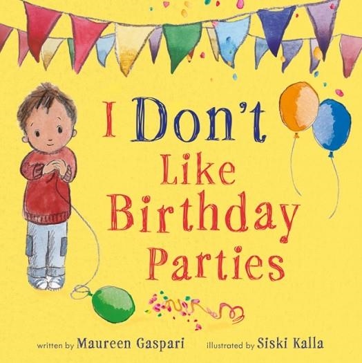 I DON’T LIKE BIRTHDAY PARTIES! | 9781789562682 | MAUREEN GASPARI
