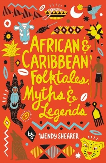 AFRICAN AND CARIBBEAN FOLKTALES, MYTHS AND LEGENDS | 9780702306914 | WENDY SHEARER