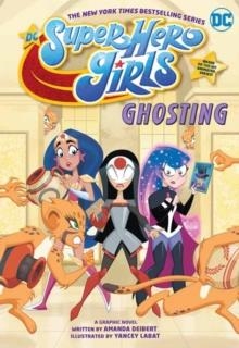 DC SUPER HERO GIRLS: GHOSTING | 9781779507655 | AMANDA DEIBERT