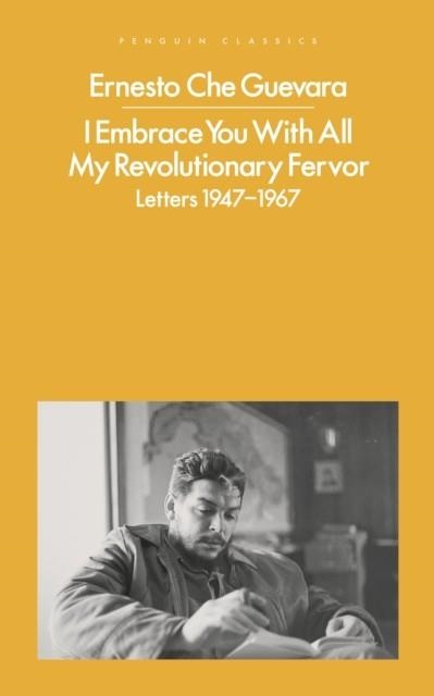 I EMBRACE YOU WITH ALL MY REVOLUTIONARY FERVOUR | 9780241548745 | ERNESTO CHE GUEVARA