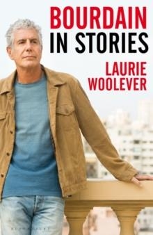BOURDAIN: IN STORIES | 9781526645166 | LAURIE WOOLEVER