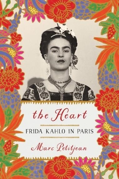 THE HEART: FRIDA KAHLO IN PARIS | 9781635421903 | MARC PETITJEAN