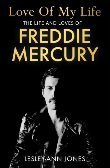 LOVE OF MY LIFE: THE LIFE AND LOVES OF FREDDIE MERCURY | 9781529362336 | LESLEY-ANN JONES