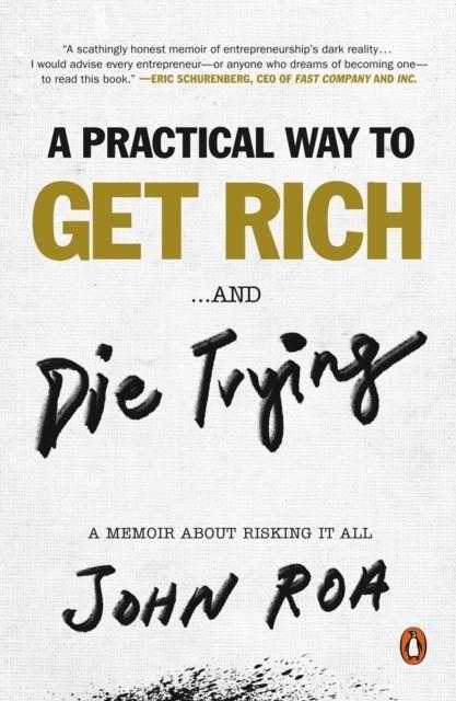 A PRACTICAL WAY TO GET RICH . . . AND DIE TRYING | 9781984881243 | JOHN ROA