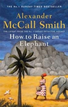 HOW TO RAISE AN ELEPHANT | 9780349144108 | ALEXANDER MCCALL SMITH