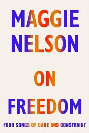 ON FREEDOM | 9781787332690 | MAGGIE NELSON