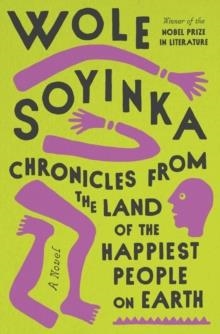 CHRONICLES FROM THE LAND OF THE HAPPIEST PEOPLE ON | 9780593316436 | WOLE SOYINKA