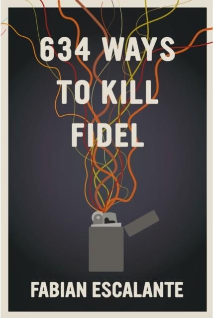 634 WAYS TO KILL FIDEL | 9781644210987 | FABIAN ESCALANTE